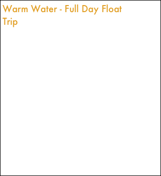 Warm Water - Full Day Float Trip  
Includes:
One or two anglers
Full lunch, snacks and drinks
Full use of terminal tackle 
8 to 10 hours in length

This is a popular opportunity enjoyed by fisher persons of all ages. 

Species you will encounter smallmouth, pike, musky, and the elusive walleye.
          
1 or 2 Anglers  $425

